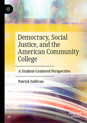 Democracy, Social Justice, and the American Community College: A Student-Centered Perspective book cover by Patrick Sullivan