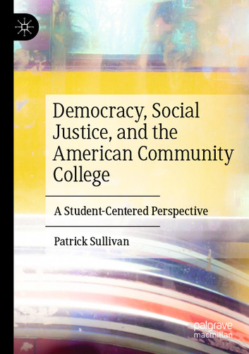 Democracy, Social Justice, and the American Community College: A Student-Centered Perspective book cover by Patrick Sullivan