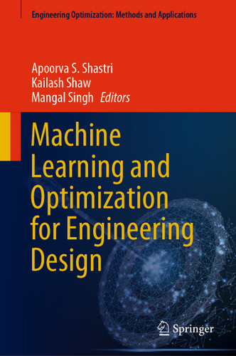 Machine Learning and Optimization for Engineering Design (Engineering Optimization: Methods and Applications) book cover by 