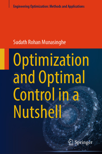 Optimization and Optimal Control in a Nutshell (Engineering Optimization: Methods and Applications) book cover by Sudath Rohan Munasinghe