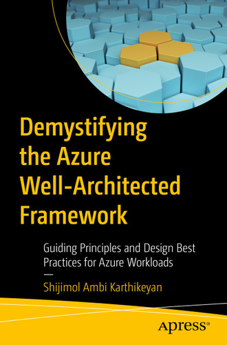 Demystifying the Azure Well-Architected Framework: Guiding Principles and Design Best Practices for Azure Workloads book cover by Shijimol Ambi Karthikeyan