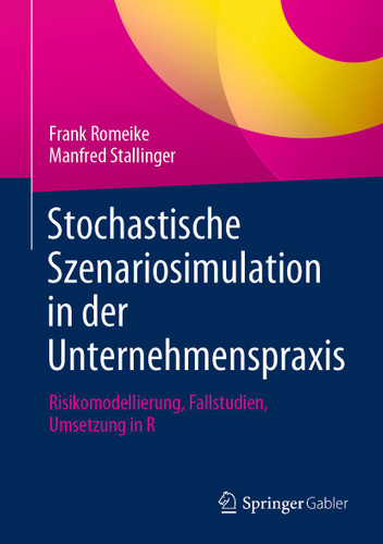 Stochastische Szenariosimulation in der Unternehmenspraxis: Risikomodellierung, Fallstudien, Umsetzung in R book cover by Frank Romeike, Manfred Stallinger