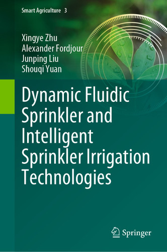 Dynamic Fluidic Sprinkler and Intelligent Sprinkler Irrigation Technologies (Smart Agriculture #3) book cover by Xingye Zhu, Alexander Fordjour, Junping Liu, Shouqi Yuan