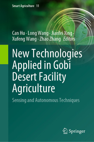 New Technologies Applied in Gobi Desert Facility Agriculture: Sensing and Autonomous Techniques (Smart Agriculture #11) book cover by 