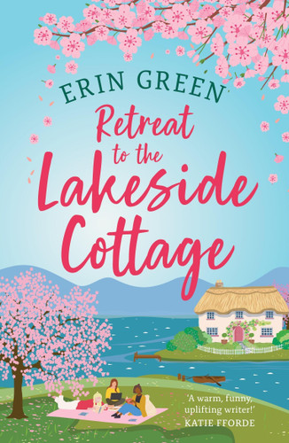 Retreat to the Lakeside Cottage: Escape with this perfect feelgood and uplifting story of love, life and laughter! book cover by Erin Green