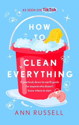 How to Clean Everything: A practical, down to earth guide for anyone who doesn't know where to start book cover by Ann Russell