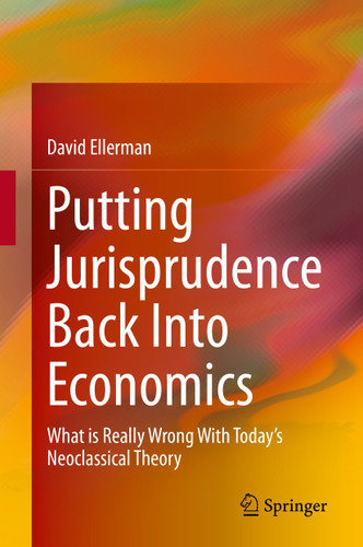 Putting Jurisprudence Back Into Economics: What is Really Wrong With Today's Neoclassical Theory book cover by David Ellerman