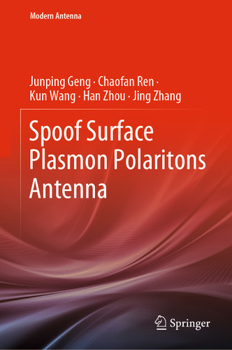 Spoof Surface Plasmon Polaritons Antenna (Modern Antenna) book cover by Junping Geng, Chaofan Ren, Kun Wang, Han Zhou, Jing Zhang