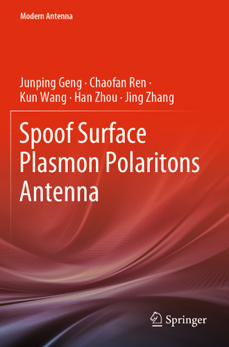 Spoof Surface Plasmon Polaritons Antenna (Modern Antenna) book cover by Junping Geng, Chaofan Ren, Kun Wang, Han Zhou, Jing Zhang