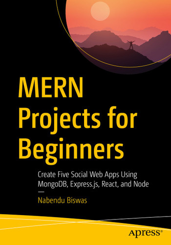 MERN Projects for Beginners: Create Five Social Web Apps Using MongoDB, Express.js, React, and Node book cover by Nabendu Biswas