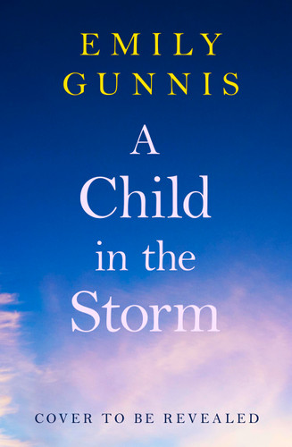 A Child in the Storm: A baby stolen. A young woman locked away. Can the truth set them free? The BRAND NEW novel from the bestselling author book cover by Emily Gunnis