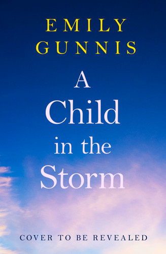 A Child in the Storm: A baby stolen. A young woman locked away. Can the truth set them free? The BRAND NEW novel from the bestselling author book cover by Emily Gunnis