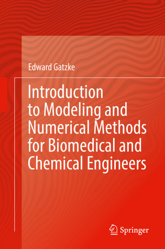 Introduction to Modeling and Numerical Methods for Biomedical and Chemical Engineers book cover by Edward Gatzke