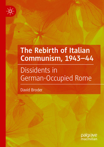 The Rebirth of Italian Communism, 1943–44: Dissidents in German-Occupied Rome book cover by David Broder