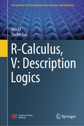 R-Calculus, V: Description Logics (Perspectives in Formal Induction, Revision and Evolution) book cover by Wei Li, Yuefei Sui