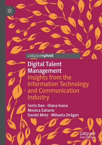 Digital Talent Management: Insights from the Information Technology and Communication Industry book cover by Sorin Dan, Diana Ivana, Monica Zaharie, Daniel Metz, Mihaela Drăgan