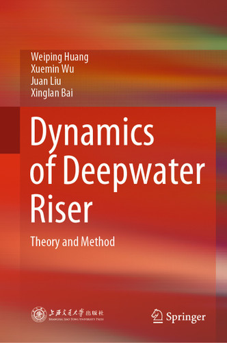 Dynamics of Deepwater Riser: Theory and Method book cover by Weiping Huang, Xuemin Wu, Juan Liu, Xinglan Bai