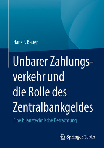 Unbarer Zahlungsverkehr und die Rolle des Zentralbankgeldes: Eine bilanztechnische Betrachtung book cover by Hans F. Bauer