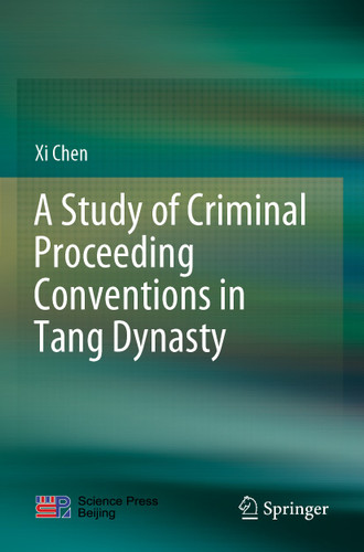 A Study of Criminal Proceeding Conventions in Tang Dynasty book cover by Xi Chen