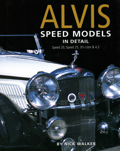 Alvis Speed Models In Detail: Speed 20, Speed 25, 3.5 Litre and 4.3 Litre (In Detail) book cover by Nick Walker