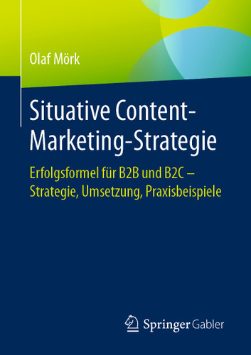 Situative Content-Marketing-Strategie: Erfolgsformel für B2B und B2C – Strategie, Umsetzung, Praxisbeispiele book cover by Olaf Mörk