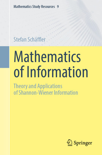 Mathematics of Information: Theory and Applications of Shannon-Wiener Information (Mathematics Study Resources #9) book cover by Stefan Schäffler