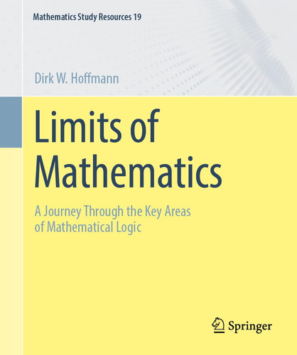 Limits of Mathematics: A Journey Through the Key Areas of Mathematical Logic (Mathematics Study Resources #19) book cover by Dirk W. Hoffmann