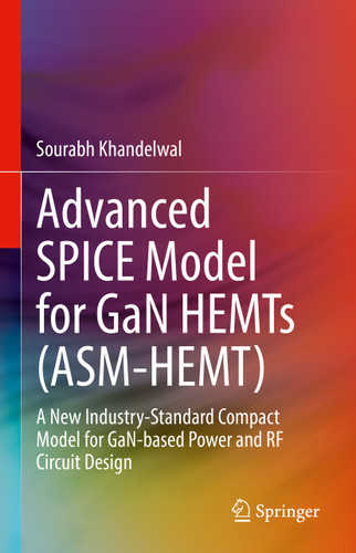 Advanced SPICE Model for GaN HEMTs (ASM-HEMT): A New Industry-Standard Compact Model for GaN-based Power and RF Circuit Design book cover by Sourabh Khandelwal