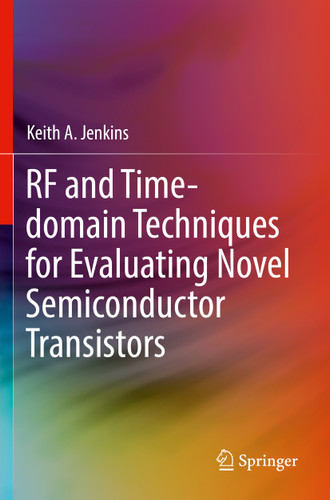 RF and Time-domain Techniques for Evaluating Novel Semiconductor Transistors book cover by Keith A. Jenkins