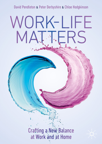 Work-Life Matters: Crafting a New Balance at Work and at Home book cover by David Pendleton, Peter Derbyshire, Chloe Hodgkinson