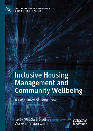 Inclusive Housing Management and Community Wellbeing: A Case Study of Hong Kong (IPP Studies in the Frontiers of China’s Public Policy) book cover by Kwok-yu Edward Lee, Wai-wan Vivien Chan