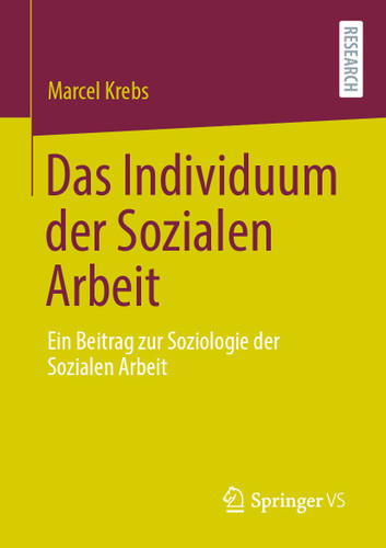 Das Individuum der Sozialen Arbeit: Ein Beitrag zur Soziologie der Sozialen Arbeit book cover by Marcel Krebs