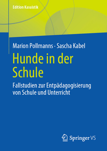 Hunde in der Schule: Fallstudien zur Entpädagogisierung von Schule und Unterricht (Edition Kasuistik) book cover by Marion Pollmanns, Sascha Kabel