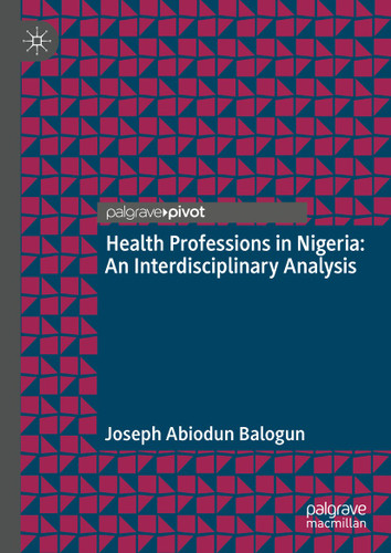 Health Professions in Nigeria: An Interdisciplinary Analysis book cover by Joseph Abiodun Balogun
