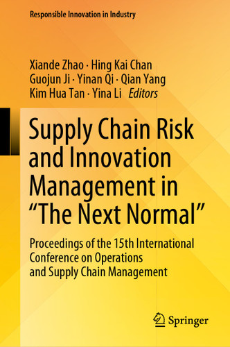 Supply Chain Risk and Innovation Management in “The Next Normal”: Proceedings of the 15th International Conference on Operations and Supply Chain Management (Responsible Innovation in Industry) book cover by 
