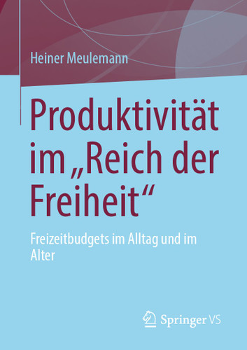 Produktivität im „Reich der Freiheit“: Freizeitbudgets im Alltag und im Alter book cover by Heiner Meulemann