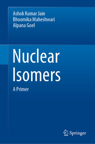 Nuclear Isomers: A Primer book cover by Ashok Kumar Jain, Bhoomika Maheshwari, Alpana Goel