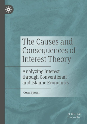 The Causes and Consequences of Interest Theory: Analyzing Interest through Conventional and Islamic Economics book cover by Cem Eyerci