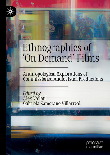 Ethnographies of ‘On Demand’ Films: Anthropological Explorations of Commissioned Audiovisual Productions book cover by 