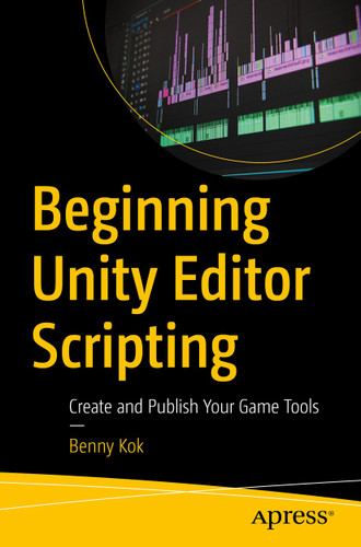 Beginning Unity Editor Scripting: Create and Publish Your Game Tools book cover by Benny Kok