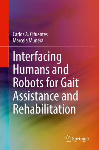 Interfacing Humans and Robots for Gait Assistance and Rehabilitation book cover by Carlos A. Cifuentes, Marcela Múnera