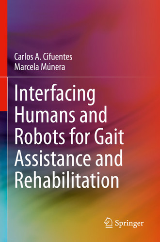 Interfacing Humans and Robots for Gait Assistance and Rehabilitation book cover by Carlos A. Cifuentes, Marcela Múnera