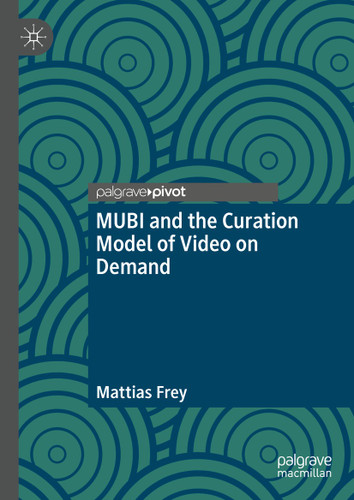 MUBI and the Curation Model of Video on Demand book cover by Mattias Frey