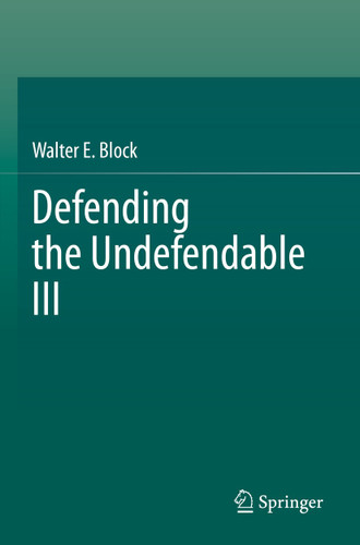 Defending the Undefendable III book cover by Walter E. Block