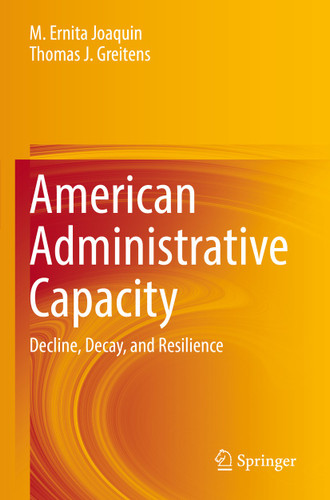 American Administrative Capacity: Decline, Decay, and Resilience book cover by M. Ernita Joaquin, Thomas J. Greitens