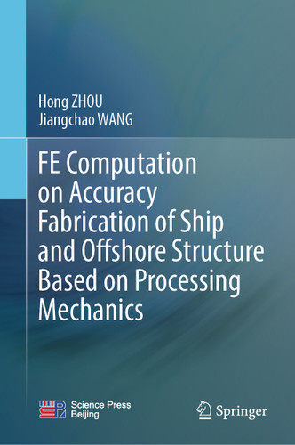 FE Computation on Accuracy Fabrication of Ship and Offshore Structure Based on Processing Mechanics book cover by Hong Zhou, Jiangchao WANG