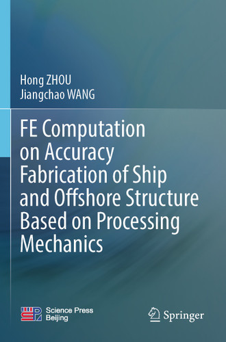 FE Computation on Accuracy Fabrication of Ship and Offshore Structure Based on Processing Mechanics book cover by Hong Zhou, Jiangchao WANG