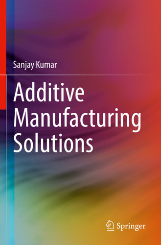 Additive Manufacturing Solutions book cover by Sanjay Kumar