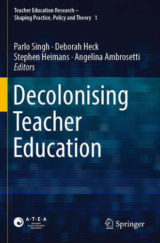 Decolonising Teacher Education (Teacher Education Research – Shaping Practice, Policy and Theory #1) book cover by 