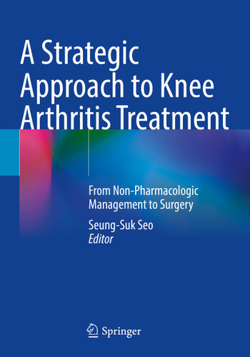 A Strategic Approach to Knee Arthritis Treatment: From Non-Pharmacologic Management to Surgery book cover by 